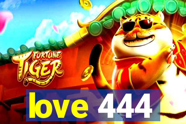 love 444
